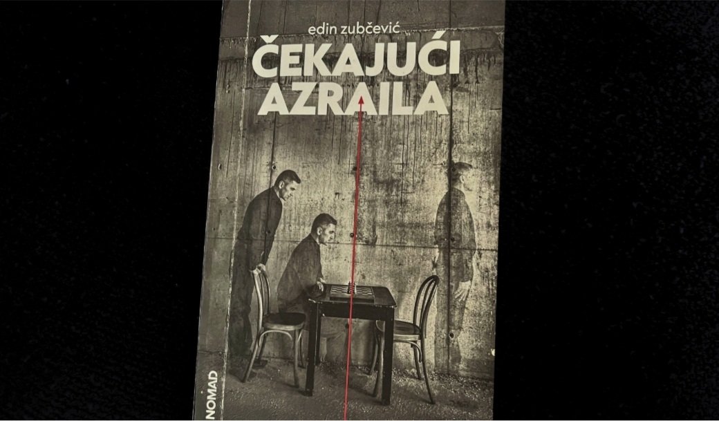 Čekajući Azraila – Edin Zubčević